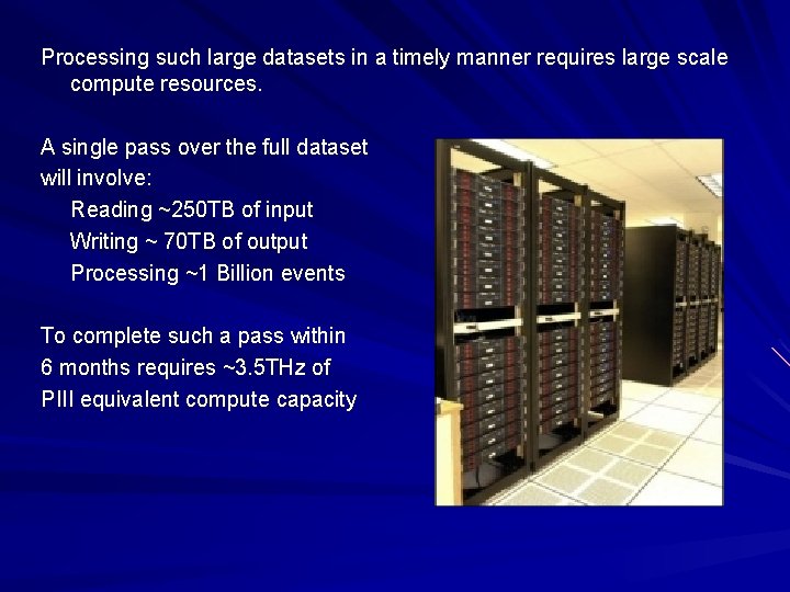 Processing such large datasets in a timely manner requires large scale compute resources. A