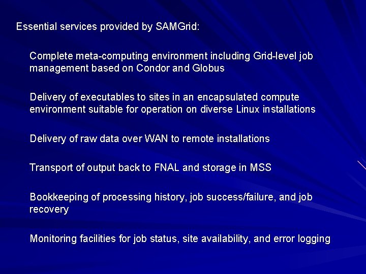 Essential services provided by SAMGrid: Complete meta-computing environment including Grid-level job management based on