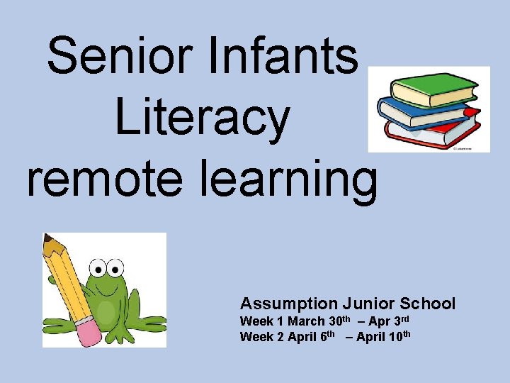 Senior Infants Literacy remote learning Assumption Junior School Week 1 March 30 th –