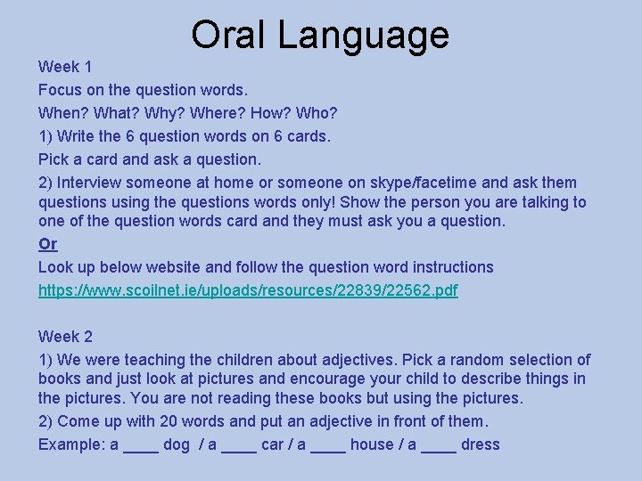 Oral Language Week 1 Focus on the question words. When? What? Why? Where? How?