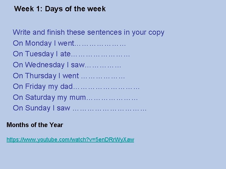 Week 1: Days of the week Write and finish these sentences in your copy
