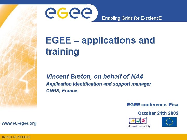 Enabling Grids for E-scienc. E EGEE – applications and training Vincent Breton, on behalf