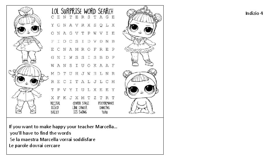 Indizio 4 If you want to make happy your teacher Marcella… you’ll have to Indizio 4 If you want to make happy your teacher Marcella… you’ll have to