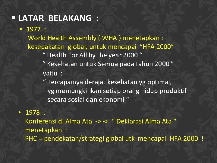 § LATAR BELAKANG : • 1977 : World Health Assembly ( WHA ) menetapkan