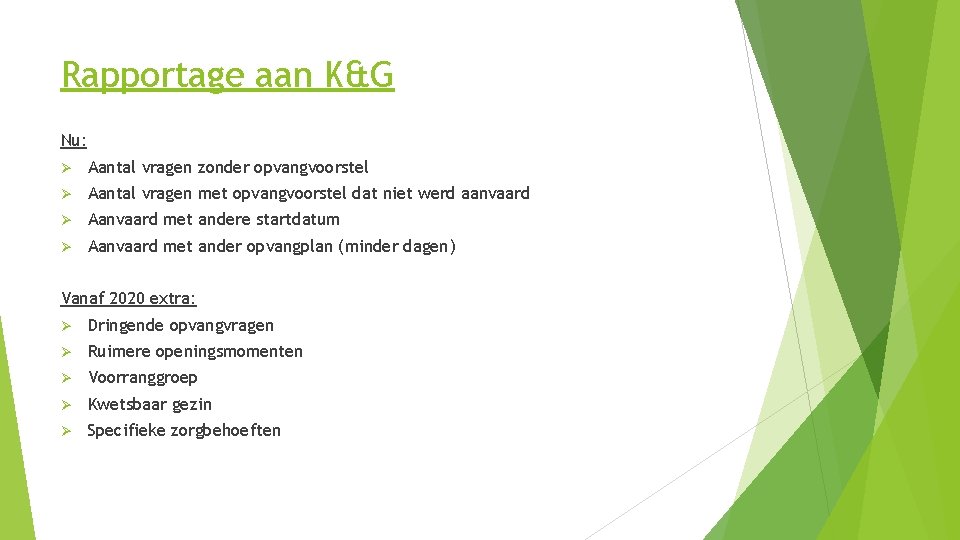 Rapportage aan K&G Nu: Ø Aantal vragen zonder opvangvoorstel Ø Aantal vragen met opvangvoorstel