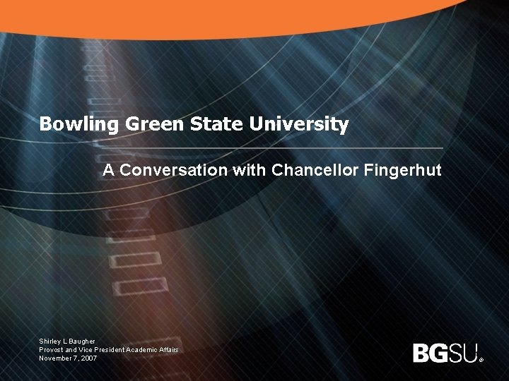 Bowling Green State University A Conversation with Chancellor Fingerhut Shirley L Baugher Provost and