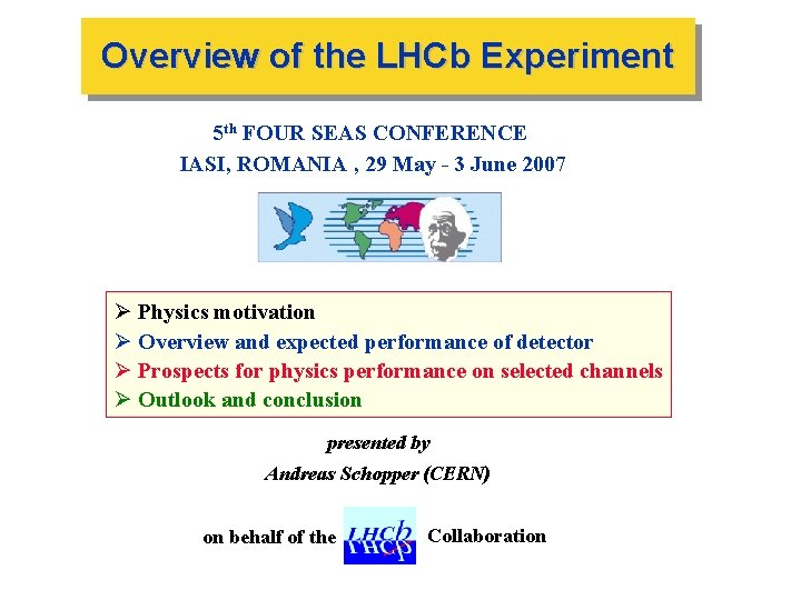 Overview of the LHCb Experiment 5 th FOUR SEAS CONFERENCE IASI, ROMANIA , 29