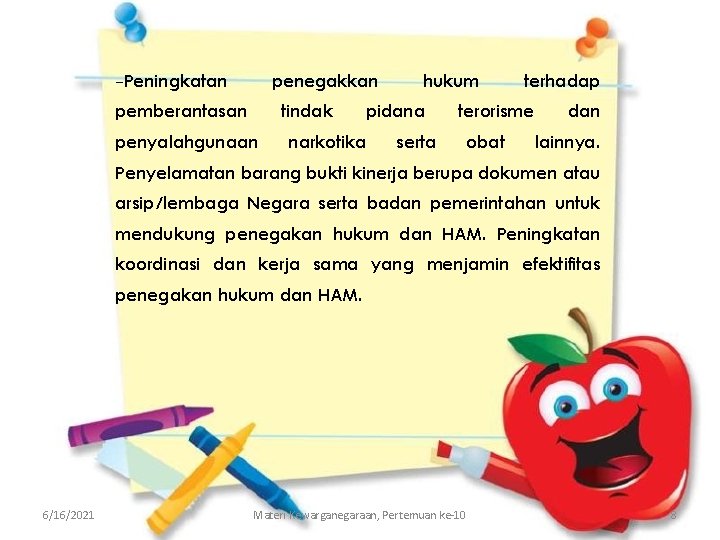 -Peningkatan penegakkan pemberantasan tindak penyalahgunaan hukum pidana narkotika serta terhadap terorisme obat dan lainnya.