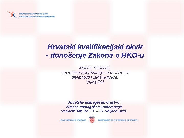 Hrvatski kvalifikacijski okvir - donošenje Zakona o HKO-u Marina Tatalović, savjetnica Koordinacije za društvene