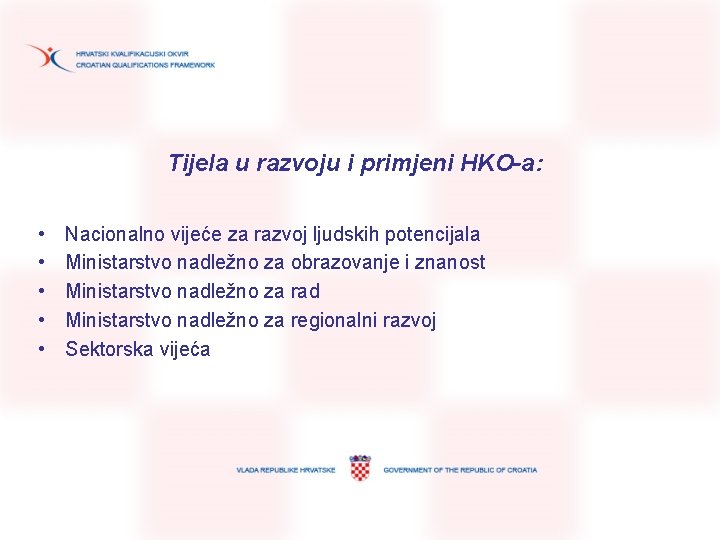 Tijela u razvoju i primjeni HKO-a: • • • Nacionalno vijeće za razvoj ljudskih