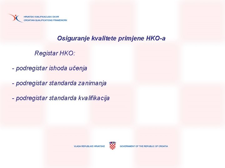 Osiguranje kvalitete primjene HKO-a Registar HKO: - podregistar ishoda učenja - podregistar standarda zanimanja