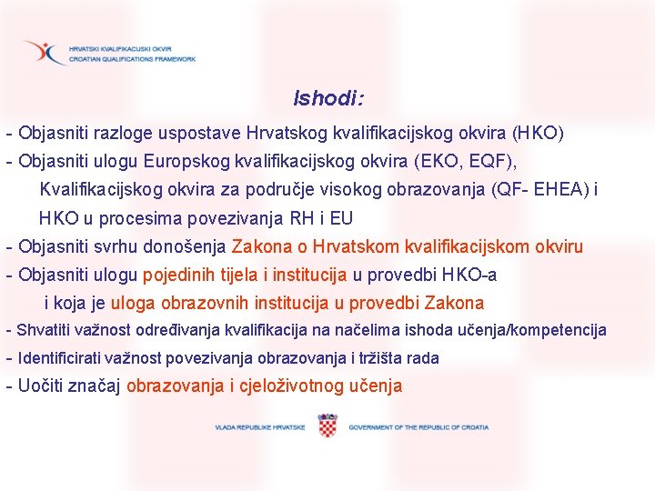 Ishodi: - Objasniti razloge uspostave Hrvatskog kvalifikacijskog okvira (HKO) - Objasniti ulogu Europskog kvalifikacijskog