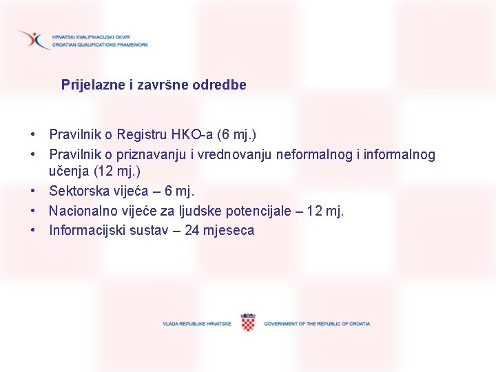 Prijelazne i završne odredbe • Pravilnik o Registru HKO-a (6 mj. ) • Pravilnik