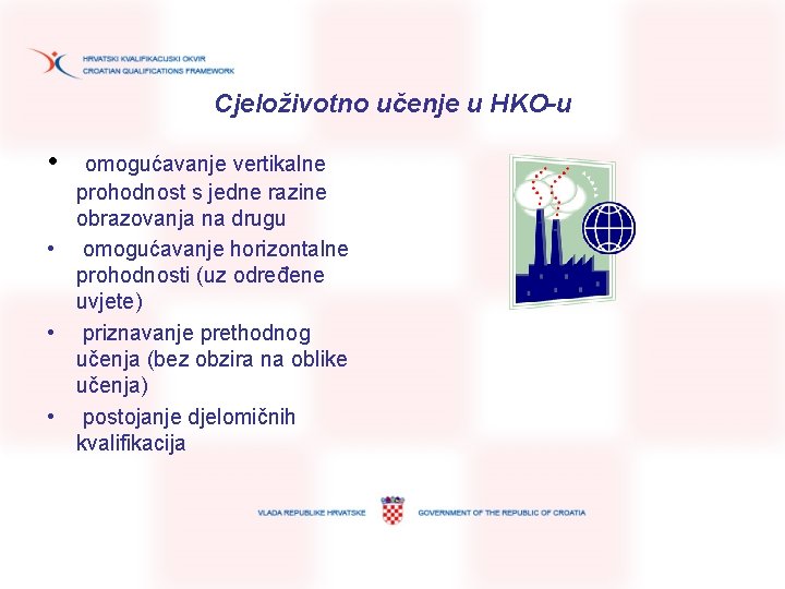 Cjeloživotno učenje u HKO-u • omogućavanje vertikalne prohodnost s jedne razine obrazovanja na drugu Cjeloživotno učenje u HKO-u • omogućavanje vertikalne prohodnost s jedne razine obrazovanja na drugu