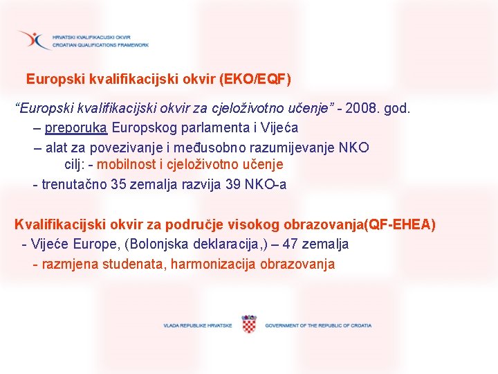 Europski kvalifikacijski okvir (EKO/EQF) “Europski kvalifikacijski okvir za cjeloživotno učenje” - 2008. god. – Europski kvalifikacijski okvir (EKO/EQF) “Europski kvalifikacijski okvir za cjeloživotno učenje” - 2008. god. –