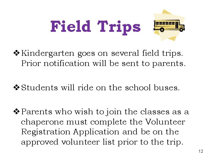 Field Trips v Kindergarten goes on several field trips. Prior notification will be sent