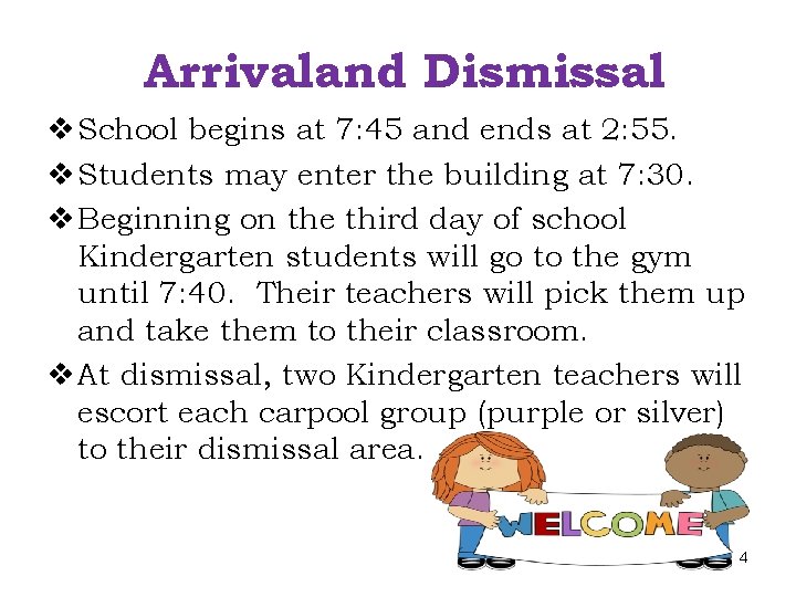 Arrivaland Dismissal v School begins at 7: 45 and ends at 2: 55. v