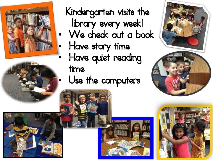  • • Kindergarten visits the library every week! We check out a book