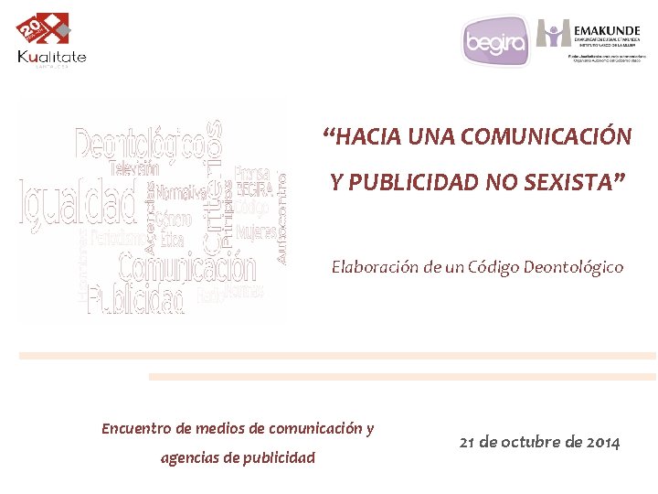 “HACIA UNA COMUNICACIÓN Y PUBLICIDAD NO SEXISTA” Elaboración de un Código Deontológico Encuentro de