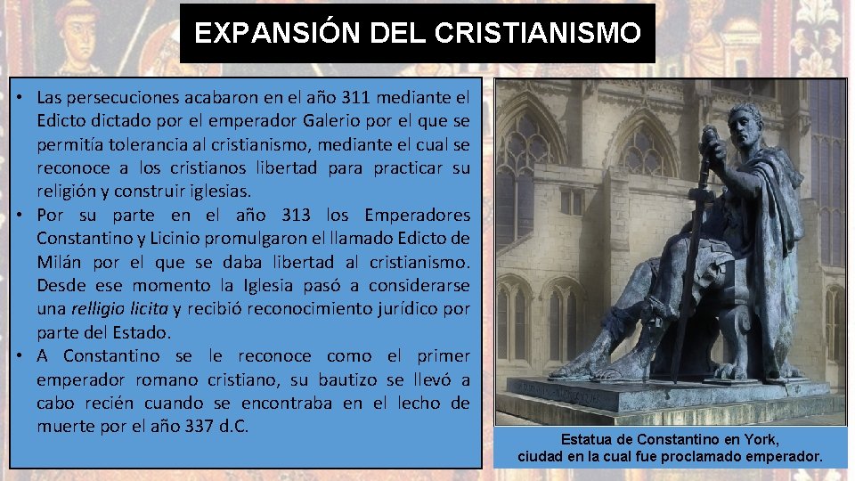 EXPANSIÓN DEL CRISTIANISMO • Las persecuciones acabaron en el año 311 mediante el Edicto EXPANSIÓN DEL CRISTIANISMO • Las persecuciones acabaron en el año 311 mediante el Edicto
