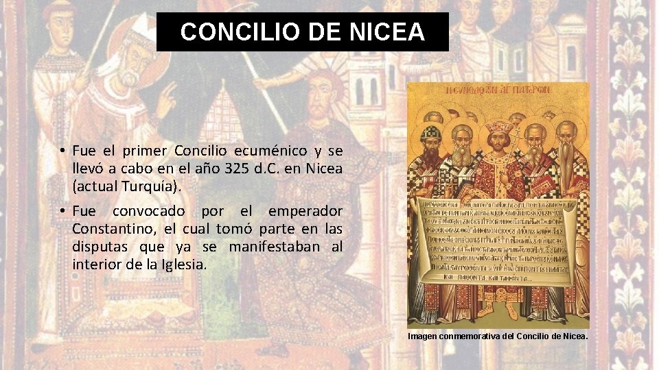 CONCILIO DE NICEA • Fue el primer Concilio ecuménico y se llevó a cabo CONCILIO DE NICEA • Fue el primer Concilio ecuménico y se llevó a cabo
