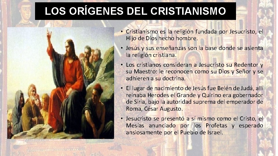 LOS ORÍGENES DEL CRISTIANISMO • Cristianismo es la religión fundada por Jesucristo, el Hijo LOS ORÍGENES DEL CRISTIANISMO • Cristianismo es la religión fundada por Jesucristo, el Hijo