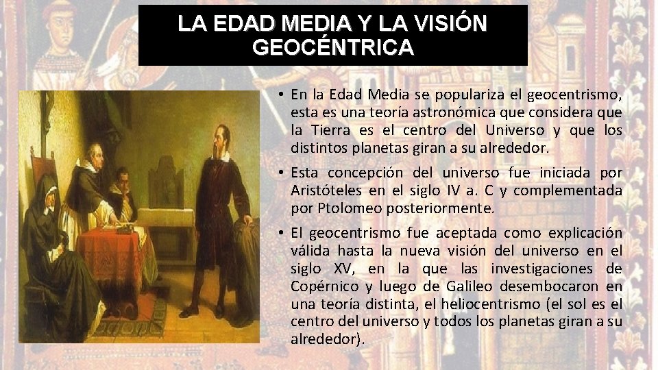 LA EDAD MEDIA Y LA VISIÓN GEOCÉNTRICA • En la Edad Media se populariza LA EDAD MEDIA Y LA VISIÓN GEOCÉNTRICA • En la Edad Media se populariza