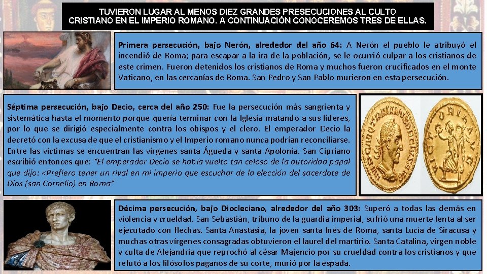 TUVIERON LUGAR AL MENOS DIEZ GRANDES PRESECUCIONES AL CULTO CRISTIANO EN EL IMPERIO ROMANO. TUVIERON LUGAR AL MENOS DIEZ GRANDES PRESECUCIONES AL CULTO CRISTIANO EN EL IMPERIO ROMANO.