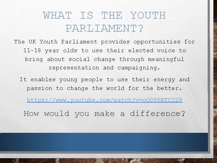 WHAT IS THE YOUTH PARLIAMENT? The UK Youth Parliament provides opportunities for 11 -18