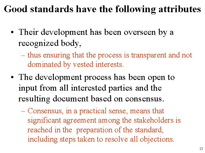 Good standards have the following attributes • Their development has been overseen by a