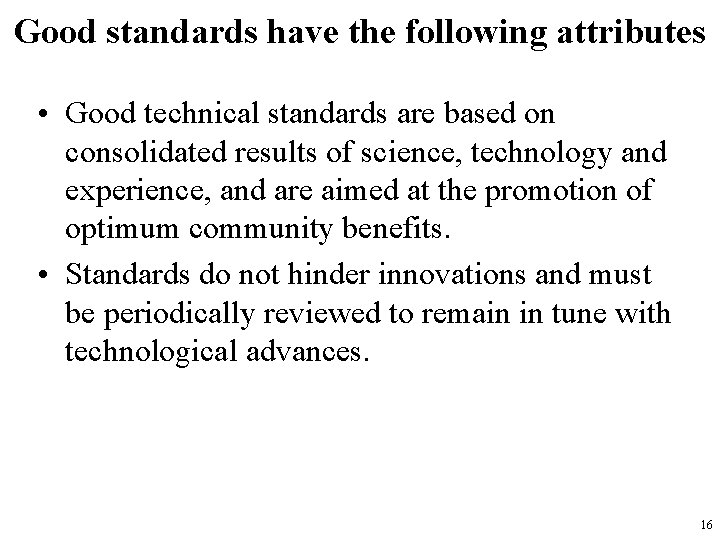 Good standards have the following attributes • Good technical standards are based on consolidated