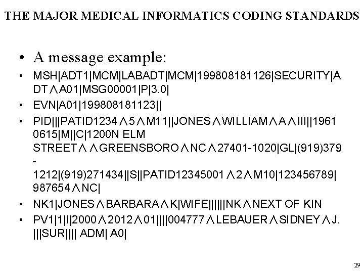 THE MAJOR MEDICAL INFORMATICS CODING STANDARDS • A message example: • MSH|ADT 1|MCM|LABADT|MCM|199808181126|SECURITY|A DT∧A