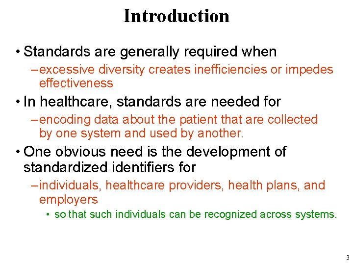 Introduction • Standards are generally required when – excessive diversity creates inefficiencies or impedes