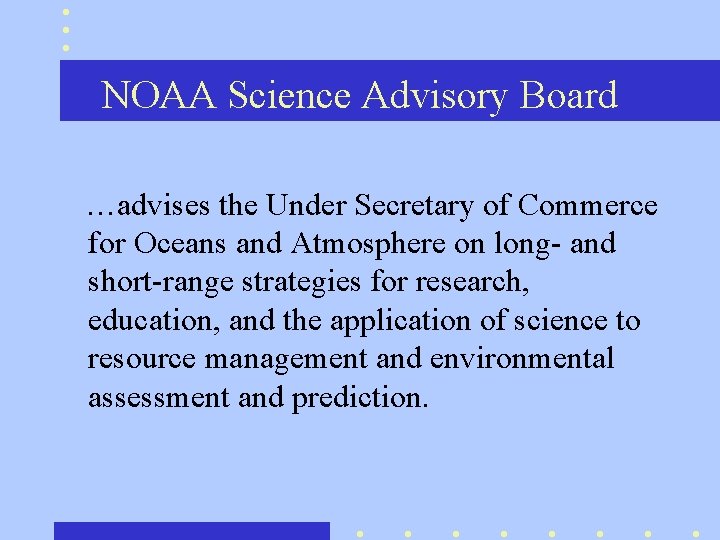 NOAA Science Advisory Board …advises the Under Secretary of Commerce for Oceans and Atmosphere