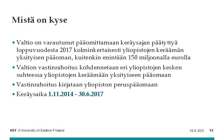 Mistä on kyse • Valtio on varautunut pääomittamaan keräysajan päätyttyä loppuvuodesta 2017 kolminkertaisesti yliopistojen