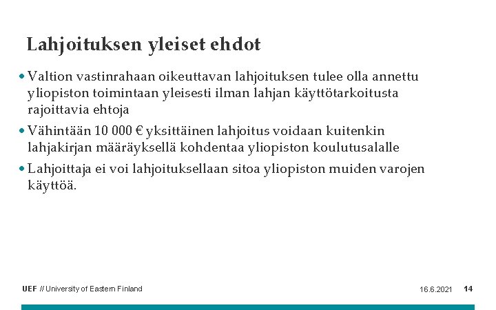 Lahjoituksen yleiset ehdot • Valtion vastinrahaan oikeuttavan lahjoituksen tulee olla annettu yliopiston toimintaan yleisesti