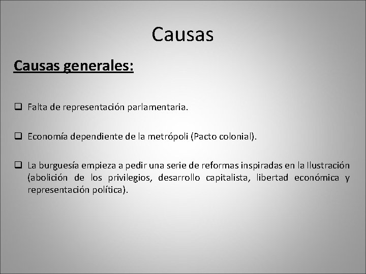 Causas generales: q Falta de representación parlamentaria. q Economía dependiente de la metrópoli (Pacto