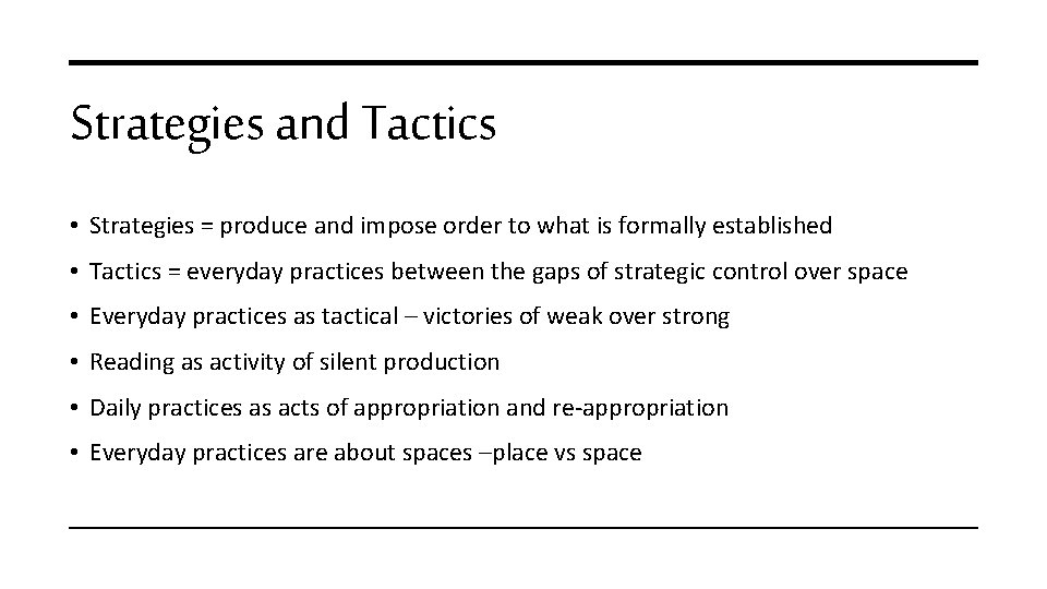 Strategies and Tactics • Strategies = produce and impose order to what is formally