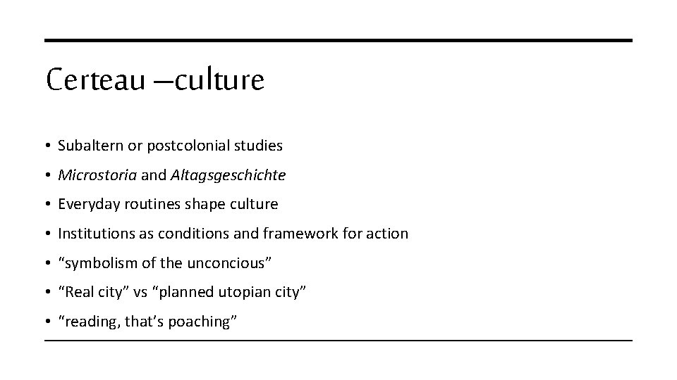 Certeau –culture • Subaltern or postcolonial studies • Microstoria and Altagsgeschichte • Everyday routines