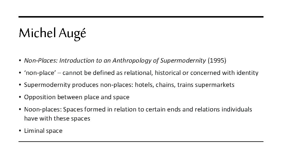 Michel Augé • Non-Places: Introduction to an Anthropology of Supermodernity (1995) • ‘non-place’ –