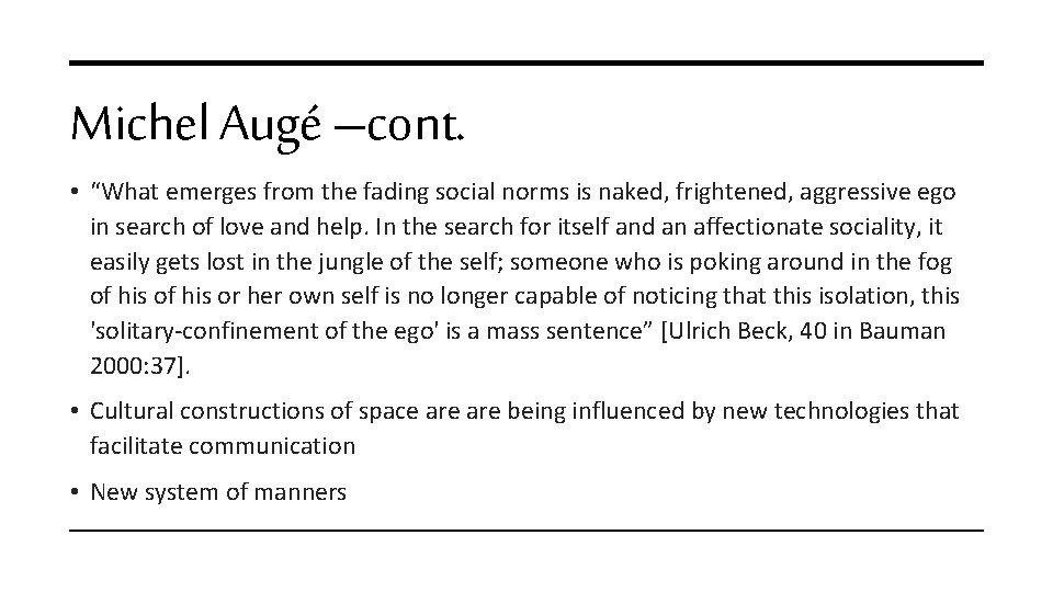 Michel Augé –cont. • “What emerges from the fading social norms is naked, frightened,