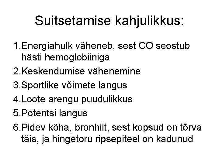 Suitsetamise kahjulikkus: 1. Energiahulk väheneb, sest CO seostub hästi hemoglobiiniga 2. Keskendumise vähenemine 3.