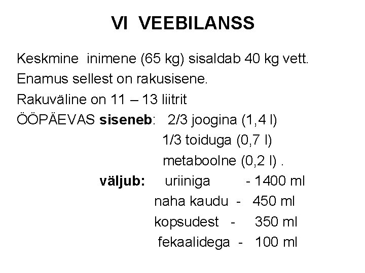 VI VEEBILANSS Keskmine inimene (65 kg) sisaldab 40 kg vett. Enamus sellest on rakusisene.