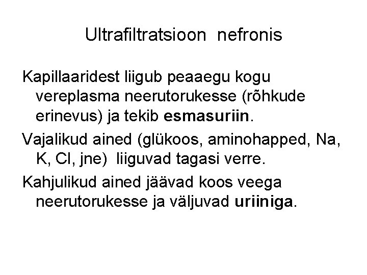 Ultrafiltratsioon nefronis Kapillaaridest liigub peaaegu kogu vereplasma neerutorukesse (rõhkude erinevus) ja tekib esmasuriin. Vajalikud