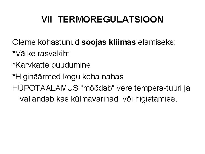 VII TERMOREGULATSIOON Oleme kohastunud soojas kliimas elamiseks: *Väike rasvakiht *Karvkatte puudumine *Higinäärmed kogu keha