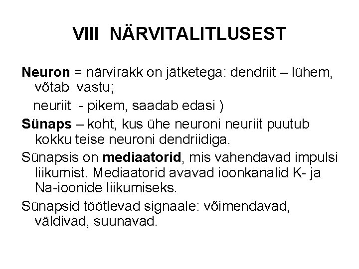 VIII NÄRVITALITLUSEST Neuron = närvirakk on jätketega: dendriit – lühem, võtab vastu; neuriit -