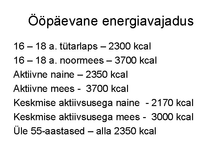 Ööpäevane energiavajadus 16 – 18 a. tütarlaps – 2300 kcal 16 – 18 a.