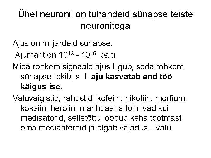 Ühel neuronil on tuhandeid sünapse teiste neuronitega Ajus on miljardeid sünapse. Ajumaht on 1013