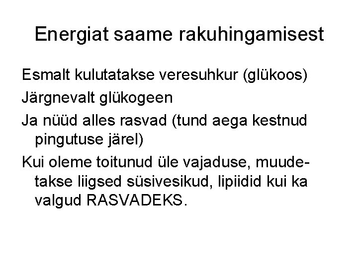 Energiat saame rakuhingamisest Esmalt kulutatakse veresuhkur (glükoos) Järgnevalt glükogeen Ja nüüd alles rasvad (tund