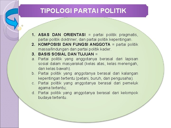 TIPOLOGI PARTAI POLITIK 1. ASAS DAN ORIENTASI = partai politik pragmatis, partai politik doktriner,